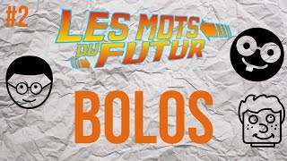 BOLOS  Les mots du futur 2 [upl. by Lattie]