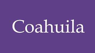 How To Pronounce Coahuila Correctly in Spanish [upl. by Kcid]