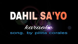 DAHIL SAYO pilita corales karaoke [upl. by Novets745]