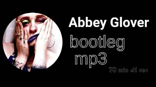 Abbey Glover mp3 bootleg 70m41s [upl. by Jazmin]