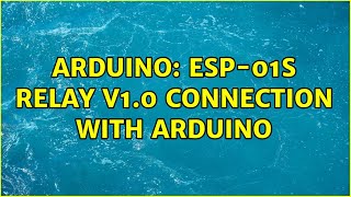 Arduino ESP01S Relay V10 connection with Arduino 2 Solutions [upl. by Halstead]