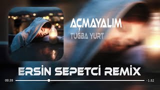 Tuğba Yurt  Açmayalım  Ersin Sepetçi Remix [upl. by Renruojos]