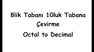 8lik Tabanı 10luk Tabana Çevirme Octal to Decimal [upl. by Inalawi]