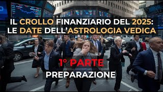 IL CROLLO FINANZIARIO DEL 2025  LE DATE DELL ASTROLOGIA VEDICA 1° PARTE DI 2 [upl. by Negam753]