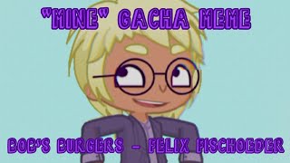 🌟quotMinequot🌟Bobs Burgers Gacha Meme🌟Felix Fischoeder🌟bobsburgersfelixfischoeder🌟 [upl. by Rentsch649]