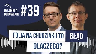 Folia na chudziaku to BŁĄD Dlaczego Dylematy Budowlane 39 [upl. by Anerat73]