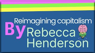 Reimagining Capitalism By Rebecca Henderson Animated Summary [upl. by Ikram]