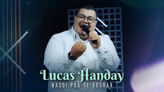 Lucas Handay  Nasci Pra te Adorar [upl. by Caldera]