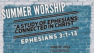 June 30 2024 I “Ephesians Connected in Christ” I Ephesians 3113 I 800am Trad I Rev Tom Roma [upl. by Ximenes118]