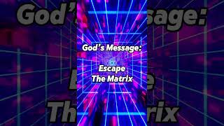 God’s Message Escape the Matrix [upl. by Adnot]