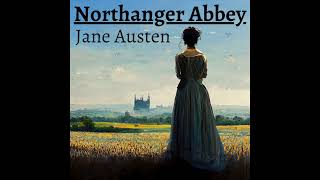 NORTHANGER ABBEY by Jane Austen  Dramatic Reading  Full Audiobook [upl. by Yesnek318]