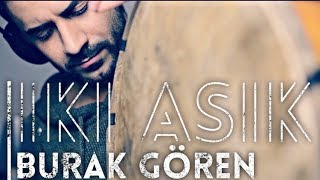 IKI ASIK  Burak Gören  Cover Ersay Üner [upl. by Eelano]