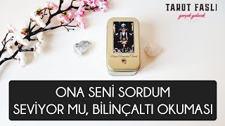 Ona seni sordum Seviyor mu Bilinçaltı Tarot tarot falı [upl. by Mcdermott624]