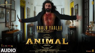 ANIMALYaalo Yaalaa Audio  Ranbir K RashmikaBobby  Sandeep Anurag Kulkarni Jaani  Bhushan K [upl. by Lionel]