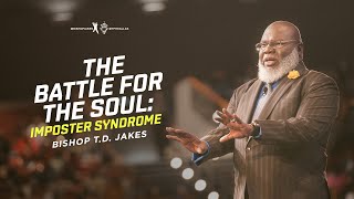 The Battle For The Soul  Bishop TD Jakes [upl. by Belicia]