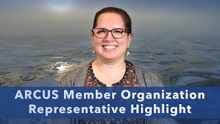 ARCUS Member Organization Representative Highlight  Meghan Helmberger [upl. by Aneekal]