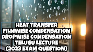 Heat Transfer  Film wise Condensation  Dropwise Condensation  Condensation  Telugu Lecture [upl. by Einal]