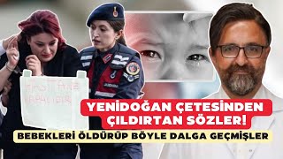 Yenidoğan çetesinden çıldırtan sözler Bebekleri öldürüp böyle dalga geçmişler [upl. by Rosalia513]