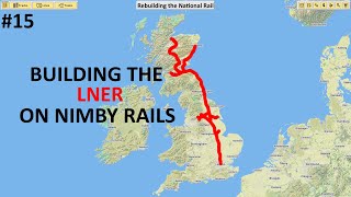 LNER  Rebuilding the National Rail NIMBY Rails [upl. by Tratner]