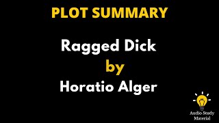 Plot Summary Of Ragged Dick Or Street Life In New York With The Boot Blacks By Horatio Alger [upl. by Dracir]