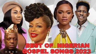 BEST OF NIGERIAN GOSPEL SONGS 2023  Nigerian Danceable songs [upl. by Serilda]