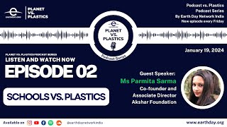 Planet vs Plastics Podcast Ep 02 Schools vs Plastics  Earth Day Network India  Rumit Walia [upl. by Ahsiekan]