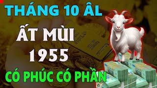 Tử vi tuổi ẤT MÙI 1955 tháng 10 âm lịch CÀNG GIÀ CÀNG GIÀU CÓ PHÚC CÓ PHẦN [upl. by Areip]