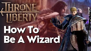 How To Be A Wizard In In Throne And Liberty [upl. by Pega]