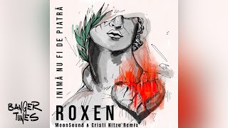 Roxen  Inima Nu Fi De Piatra  MoonSound amp Cristi Nitzu Remix [upl. by Edbert]