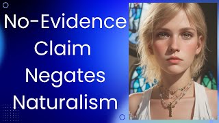 NoEvidence claim Negates Naturalism [upl. by Small]