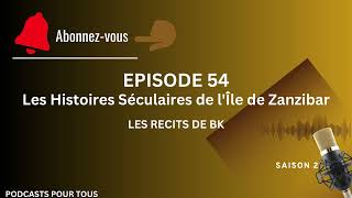 S2 EPISODE 54  Les Histoires Séculaires de lÎle de Zanzibar [upl. by Eiboh]