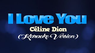 I LOVE YOU  Céline Dion KARAOKE VERSION [upl. by Helyn]