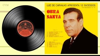 Luiz de Carvalho  Apresenta 12 Sucessos Obra Santa LP Completo [upl. by Dalton]