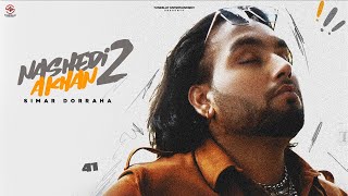 SIMAR DORRAHA  NASHEDI AKHAN 2Offical VideoDEEPAK DHILLON DESI CREW  Latest New Punjabi Songs [upl. by Nomyad]