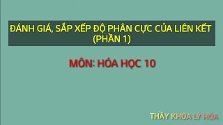 ĐÁNH GIÁ  SẮP XẾP ĐỘ PHÂN CỰC CỦA LIÊN KẾT  PHẦN 1  HÓA HỌC 10 [upl. by Dorsman604]