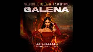 WELCOME TO BULGARIA X SAXOPHONE  GALENA  DJ HEADBUNNYS FORBIDDEN MIX [upl. by Oniluap12]