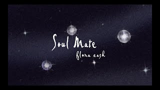 flora cash  Soul Mate Lyric Video [upl. by Bainbridge314]