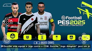 NOVO PES 2025 PPSSPP LINK DIRETO PATCH SULAMERICANO LIBERTADORES BRASILEIRÃO AEB LINK DIRETO [upl. by Averill]