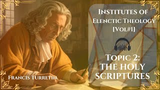 EP2 THE HOLY SCRIPTURES  Francis Turretins Elenctic Theology For Dummies Podcast [upl. by Lednek]