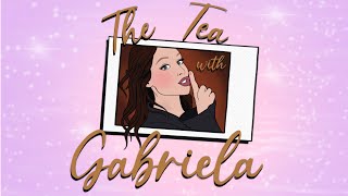 The Tea with Gabriela feat Kelsie Watts [upl. by Bergeron]