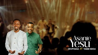 Dr Ipyana  Asante Yesu Ft Takie Ndou  Ngiyabonga JESU Praise and Worship [upl. by Muna140]