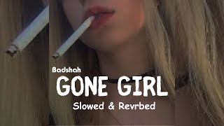 Gone Girl  Slowed amp Reverbed  Badshah  Slowestic [upl. by Eartnoed]