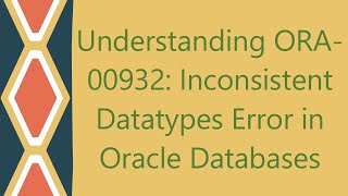 Understanding ORA00932 Inconsistent Datatypes Error in Oracle Databases [upl. by Clarke]