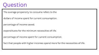 The average propensity to consume refers to the 0 dollars of income spent for current consumption [upl. by Reve]