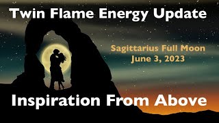 INSPIRATION FROM ABOVE ✨TWIN FLAME ENERGY UPDATE FOR SAGITTARIUS FULL MOON JUNE 3 2023🌝 [upl. by Noelani]