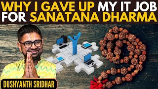 Dushyanth Sridhar • Why I gave up my IT job for Sanatana Dharma [upl. by Ihcur]