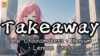 The Chainsmokers、Illenium、Lennon Stella  Takeaway『Your heart for takeaway yeah yeah』【高音質amp動態歌詞】 [upl. by Aneleasor]