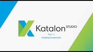 24 Katalon Studio  Handling Complex Grid  Part 1 [upl. by Butterfield441]