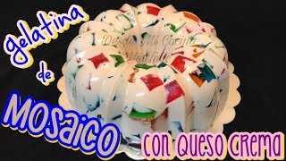 GELATINA DE MOSAICO con Queso Crema  DESDE MI COCINA by Lizzy [upl. by Anoblav417]