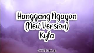 Hanggang Ngayon New Version Kyla Lyrics [upl. by Etnod111]